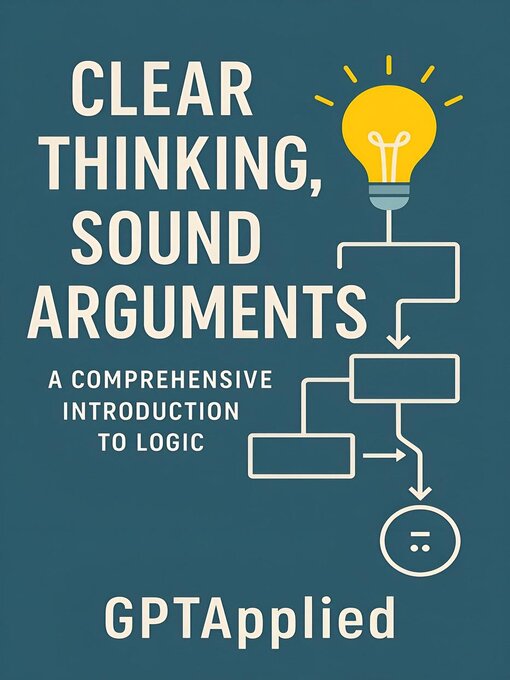 Title details for Clear Thinking, Sound Arguments by GPTApplied - Available